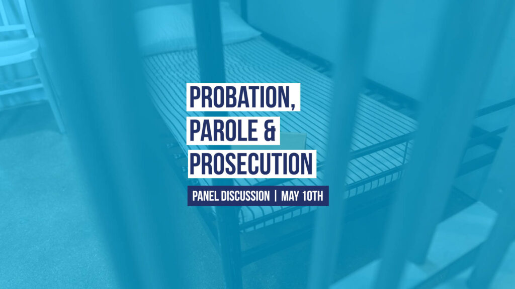 Probation, Parole and Prosecution Panel Discussion - May 10th 2022